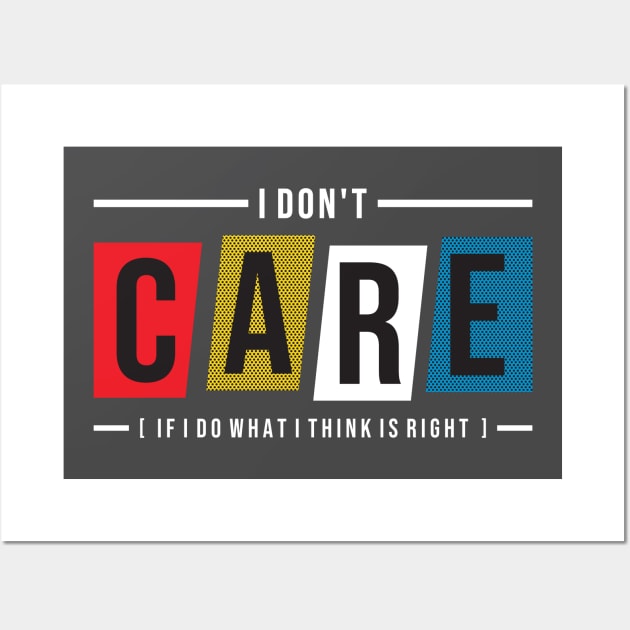 I don t care  if I do what I think is right Wall Art by Mako Design 